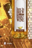 Karl Stückler - How to Brew Honey Wine - 9780764344572 - V9780764344572