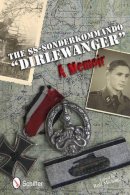 Rolf Michaelis - The SS-Sonderkommando Dirlewanger: A Memoir: A Memoir - 9780764344794 - V9780764344794