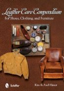 Kim & Axel Himer - Leather Care Compendium: For Shoes, Clothing, and Furniture - 9780764345173 - V9780764345173