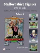 Myrna Schkolne - Staffordshire Figures 1780 to 1840 Volume 4: Family, Friendship, Play, & Classical Subjects - 9780764345401 - V9780764345401