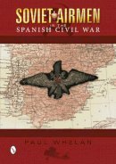 Paul Whelan - Soviet Airmen in the Spanish Civil War: 1936-1939 - 9780764346330 - V9780764346330