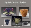 David W. Fraser - Ply-Split Braided Baskets: Exploring Sculpture in Plain Oblique Twining - 9780764346521 - V9780764346521