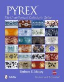 Barbara E. Mauzy - PYREX®: The Unauthorized Collector´s Guide - 9780764346644 - V9780764346644