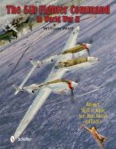 William Wolf - The Fifth Fighter Command in World War II: Vol.3: 5FC vs. Japan - Aces, Units, Aircraft, and Tactics - 9780764347382 - V9780764347382
