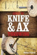 Dieter Fuhrer - Guide to Knife & Ax Throwing - 9780764347795 - V9780764347795