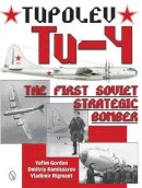 Yefim Gordon - Tupolev Tu-4: The First Soviet Strategic Bomber - 9780764347979 - V9780764347979