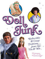 Carmen Varricchio - Doll Junk: Collectible and Crazy Fashions from the ´70s and ´80s - 9780764348129 - V9780764348129