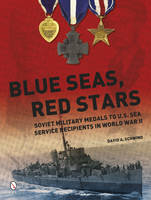 David A. Schwind - Blue Seas, Red Stars: Soviet Military Medals to U.S. Sea Service Recipients in World War II - 9780764348297 - V9780764348297