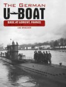 Luc Braeuer - The German U-Boat Base at Lorient, France, Vol. I: June 1940-June 1941 - 9780764348303 - V9780764348303