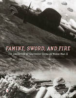 D. Jackson - Famine, Sword, and Fire: The Liberation of Southwest China in World War II - 9780764348389 - V9780764348389