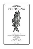 Brett Gaba - Fly Fishing the Tidewaters of Maryland´s Chesapeake Bay: A Calendar Year of Stories, Spots, and Recipes - 9780764348846 - V9780764348846