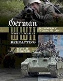 Scott Lee Thompson - German World War II Reenacting: The Wehrmacht in Living History - 9780764348891 - V9780764348891