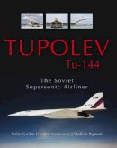Yefim Gordon - Tupolev Tu-144: The Soviet Supersonic Airliner - 9780764348945 - V9780764348945