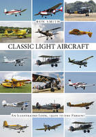 Ron Smith - Classic Light Aircraft: An Illustrated Look, 1920s to the Present - 9780764348969 - V9780764348969