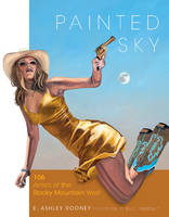 E. Ashley Rooney - Painted Sky: 106 Artists of the Rocky Mountain West - 9780764349614 - V9780764349614