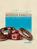 Don Jovag - Turning Segmented Wooden Bangles on the Wood Lathe - 9780764349621 - V9780764349621
