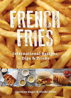 Christine Hager - French Fries: International Recipes, Dips & Tricks - 9780764349652 - V9780764349652
