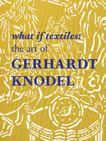 Janet Et Al Koplos - What If Textiles: The Art of Gerhardt Knodel - 9780764349942 - V9780764349942