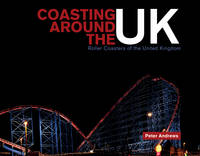 Peter Andrews - Coasting Around the UK: Roller Coasters of the United Kingdom - 9780764350153 - V9780764350153