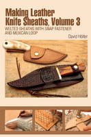 David Holter - Making Leather Knife Sheaths, Volume 3: Welted Sheaths with Snap Fastener and Mexican Loop - 9780764350221 - V9780764350221