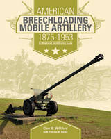 Glen M. Williford - American Breechloading Mobile Artillery 1875-1953: An Illustrated Identification Guide - 9780764350498 - V9780764350498