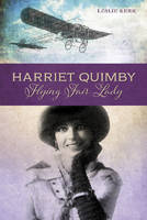 Kerry Leslie - Harriet Quimby: Flying Fair Lady - 9780764350672 - V9780764350672