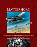 Terry M. Mays - Matterhorn: The Operational History of the US XX Bomber Command from India and China, 1944-1945 - 9780764350740 - V9780764350740