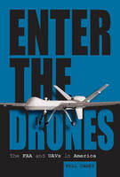 Bill Carey - Enter the Drones: The FAA and UAVs in America - 9780764350771 - V9780764350771