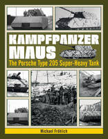 Michael Fröhlich - Kampfpanzer Maus: The Porsche Type 205 Super-Heavy Tank - 9780764350788 - V9780764350788