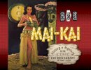 Tim Glazner - Mai-Kai: History and Mystery of the Iconic Tiki Restaurant - 9780764351266 - V9780764351266