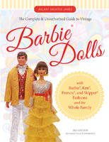 Hillary James Shilkitus - The Complete & Unauthorized Guide to Vintage Barbie (R) Dolls: With Barbie (R), Ken (R), Francie (R), and Skipper (R) Fashions and the Whole Family - 9780764351587 - V9780764351587