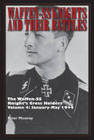 Peter Mooney - Waffen-SS Knights and their Battles: The Waffen-SS Knight's Cross Holders Vol. 4: January-May 1944 - 9780764351891 - V9780764351891
