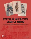 Stephan Likosky - With a Weapon and a Grin: Postcard Images of France´s Black African Colonial Troops in WWI - 9780764352270 - V9780764352270