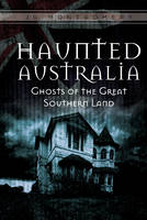 J.g. Montgomery - Haunted Australia: Ghosts of the Great Southern Land - 9780764352287 - V9780764352287