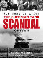 Christian Mark Dejohn - For Want of A Gun: The Sherman Tank Scandal of WWII - 9780764352508 - V9780764352508
