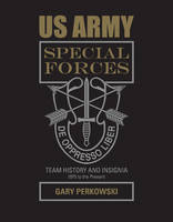 Gary Perkowski - US Army Special Forces Team History and Insignia 1975 to the Present: 1975 to the Present - 9780764352553 - V9780764352553