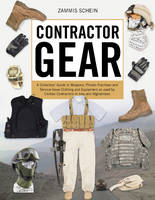 Zammis Schein - Contractor Gear: A Collectors´ Guide to Weapons, Private-Purchase and Service-Issue Clothing and Equipment as used by Civilian Contractors in Iraq and Afghanistan - 9780764352584 - V9780764352584