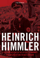 Rolf Michaelis - Heinrich Himmler: A Detailed History of his Offices Commands and Organizations in Nazi Germany - 9780764352591 - V9780764352591