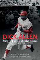 William C. Kashatus - Dick Allen, The Life and Times of a Baseball Immortal: An Illustrated Biography - 9780764352843 - V9780764352843