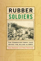 Gary Neeleman - Rubber Soldiers: The Forgotten Army that Saved the Allies in WWII - 9780764353321 - V9780764353321
