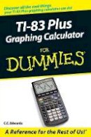 C. C. Edwards - TI-83 Plus Graphing Calculator For Dummies - 9780764549700 - V9780764549700