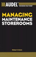 Michael V. Brown - Audel Managing Maintenance Storerooms - 9780764557675 - V9780764557675