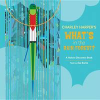 Burke, Zoe - Charley Harper's What's in the Rain Forest?: A Nature Discovery Book (Nature Discovery Books) - 9780764965845 - V9780764965845