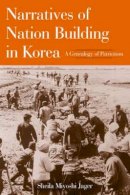 Sheila Miyoshi Jager - Narratives of Nation-Building in Korea: A Genealogy of Patriotism - 9780765610683 - V9780765610683