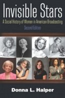 Donna Halper - Invisible Stars: A Social History of Women in American Broadcasting - 9780765636706 - V9780765636706