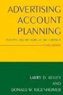 Larry D. Kelley - Advertising Account Planning: Planning and Managing an IMC Campaign - 9780765640369 - V9780765640369