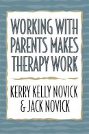 Kerry Kelly Novick - Working with Parents Makes Therapy Work - 9780765701121 - V9780765701121