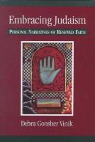Debra Gonsher-Vinik - Embracing Judaism: Personal Narratives of Renewed Faith - 9780765760975 - KEX0236133