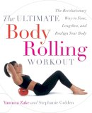 Yamuna Zake - The Ultimate Body Rolling Workout: The Revolutionary Way to Tone, Lengthen, and Realign Your Body - 9780767912303 - V9780767912303
