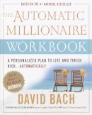 David Bach - The Automatic Millionaire Workbook: A Personalized Plan to Live and Finish Rich. . . Automatically - 9780767919487 - V9780767919487